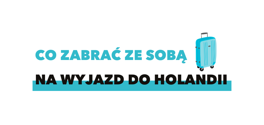 Co zabrać ze sobą na wyjazd do Holandii?